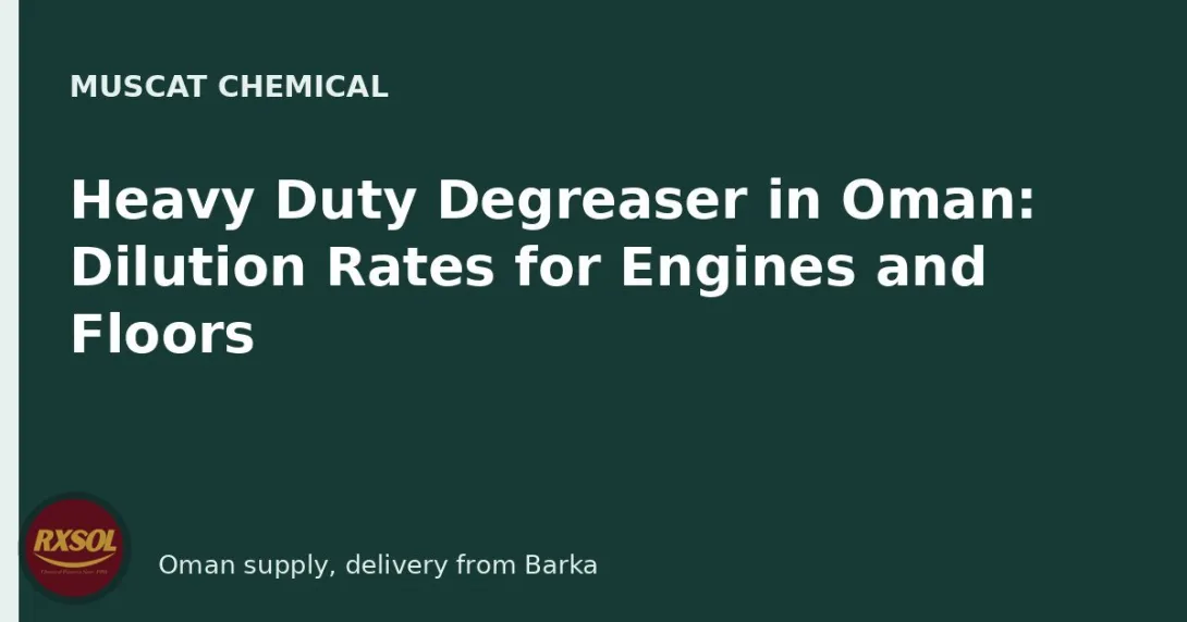Heavy Duty Degreaser in Oman: Dilution Rates for Engines and Floors
